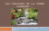 LES COULEURS DE LA TERRE CHANGENT … Cours de géographie – 1 ère année – Lise Malicki.