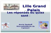 Les réponses du quizz sont : Lille Grand Palais Annie Soukoff Vice-présidente de lAFICCT.