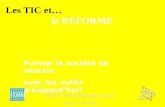 Les TIC et… la RÉFORME Former la société de demain avec les outils daujourdhui! CEMIS de lenseignement privé Ginette Laurendeau.