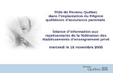 Rôle de Revenu Québec dans limplantation du Régime québécois dassurance parentale Séance dinformation aux représentants de la fédération des établissements.