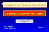 Le programme de formation Atelier # 3 Guy Faucher Mario Godbout Mai 99 Enseigner les matières essentielles 1.
