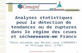 Journée des thèses, 13-14 mai 20041 Analyses statistiques pour la détection de tendances ou de ruptures dans le régime des crues et sécheresses en France.