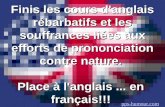 Finis les cours d'anglais rébarbatifs et les souffrances liées aux efforts de prononciation contre nature. Place à l'anglais... en français!!! Vue sur.