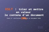 1 XSLT : trier et mettre en valeur le contenu dun document XML Cours d initiation : obtenir un document html Olivier Massone.
