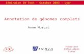 Annotation de génomes complets Anne Morgat Séminaire INTech - Octobre 2003 - Lyon Fondation Rhône-Alpes Futur.