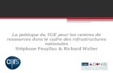 La politique du TGE pour les centres de ressources dans le cadre des infrastructures nationales Stéphane Pouyllau & Richard Walter.