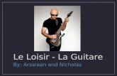 Le Loisir - La Guitare By: Arsalaan and Nicholas.