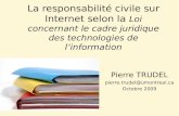 La responsabilité civile sur Internet selon la Loi concernant le cadre juridique des technologies de linformation Pierre TRUDEL pierre.trudel@umontreal.ca.