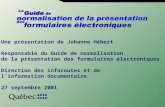 Une présentation de Johanne Hébert Responsable du Guide de normalisation de la présentation des formulaires électroniques Direction des inforoutes et de.