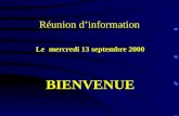 Réunion dinformation Le mercredi 13 septembre 2000 BIENVENUE.