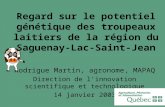 Regard sur le potentiel génétique des troupeaux laitiers de la région du Saguenay-Lac-Saint-Jean Rodrigue Martin, agronome, MAPAQ Direction de linnovation.