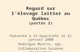 Présenté à St-Hyacinthe le 21 janvier 2000 Rodrigue Martin, agr. Collaboration Suzanne Desjardins Regard sur lélevage laitier au Québec (partie 2)