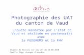 Photographie des UAT du canton de Vaud Enquête mandatée par lEtat de Vaud et réalisée en partenariat avec la FEDEREMS et la FHV Journée de travail sur.
