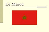 Le Maroc. Le Pays Type de gouvernement: monarchie constitutionnelle Capital: Rabat Langues: larabe (fonctionnaire); les dialectes de Berber; le français.