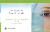 Le Module Projet de vie Système clientèle jeunesse du PIJ 04 juin 2007.