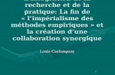Lintégration de la recherche et de la pratique: La fin de « limpérialisme des méthodes empiriques » et la création dune collaboration synergique Louis.