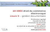 Drt 6903 droit du commerce électronique cours 3 – gestion documentaire Professeur agrégé Faculté de droit université de montréal chaire udm en droit de.