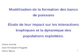 1 Modélisation de la formation des bancs de poissons Étude de leur impact sur les interactions trophiques et la dynamique des populations exploitées. Chiara.