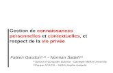 Gestion de connaissances personnelles et contextuelles, et respect de la vie privée Fabien Gandon (1,2) - Norman Sadeh (1) (1) School of Computer Science.