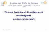 29 avril 2009JLM1 Vers une évolution de lenseignement technologique en classe de seconde Réunion des Chefs de Travaux Lycée Jean Jaurès - CHATENAY – 29.