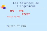 Les Sciences de lIngénieur TPE - PPE PPCST Suite et Fin SUITE ET FIN.
