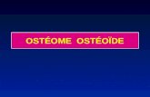OSTÉOME OSTÉOÏDE. L'ostéome ostéoïde est une tumeur bénigne Fréquence : 10 % des tumeurs bénignes âge : adolescent et jeune (80 % < 30 ans) Prédominance.