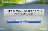 Faculté des arts et des sciences Département de physique PHY 6790: Astronomie galactique Cours 9: Formation et évolution de la Galaxie.