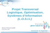 1 Projet Transversal Logistique, Optimisation, Systèmes dInformation (L.O.S.I.I.) Concevoir & Organiser Michel TOLLENAERE Grenoble INP.