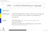 Michel Tollenaere ENSGI 2A MSI - UML version 1.a du 1er Octobre 2002 1 UML : Unified Modelling Language Historique : Références : Object Management Group.