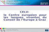 CELV: le Centre européen pour les langues vivantes du Conseil de lEurope à Graz.