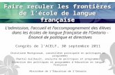 Faire reculer les frontières de lécole de langue française Ladmission, laccueil et laccompagnement des élèves dans les écoles de langue française de lOntario.