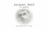 Jacques Brel La quête Par Nanou et St Thib Rêver un impossible rêve Porter le chagrin des départs.