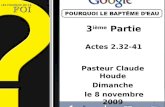 3 ième Partie Actes 2.32-41 Pasteur Claude Houde Dimanche le 8 novembre 2009 1.