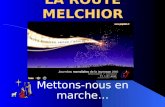 LA ROUTE MELCHIOR Mettons-nous en marche…. Qui est Melchior ? le mage qui marche ! avec 70 jeunes sur les petites routes de Wallonie dabbaye en abbaye.