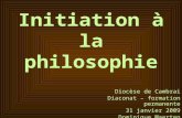 Initiation à la philosophie Diocèse de Cambrai Diaconat – formation permanente 31 janvier 2009 Dominique Maerten.