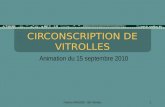 Patrice GANDOIS - IEN Vitrolles1 CIRCONSCRIPTION DE VITROLLES Animation du 15 septembre 2010.