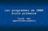 Les programmes de 2008 Ecole primaire Cycle des approfondissements.