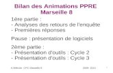 1 Bilan des Animations PPRE Marseille 8 1ère partie : - Analyses des retours de l'enquête - Premières réponses Pause : présentation de logiciels 2ème partie.