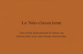 Le Néo-classicisme Une école préconisant le retour au classicisme sous une forme renouvelée.préconisant.