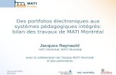 3e Journée MATI Montréal Des portfolios électroniques aux systèmes pédagogiques intégrés: bilan des travaux de MATI Montréal Jacques Raynauld HEC Montréal,