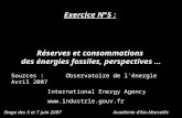Exercice N°5 : Réserves et consommations des énergies fossiles, perspectives … Stage des 5 et 7 juin 2007Académie dAix-Marseille Sources : Observatoire.