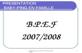 Regroupement CTD/CTR ZoneEst Vittel 20081 PRESENTATION BABY-PING EN FAMILLE B.P.E.F 2007/2008.