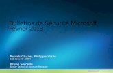Bulletins de Sécurité Microsoft Février 2013 Patrick Chuzel, Philippe Vialle CSS Security EMEA Bruno Sorcelle Senior Technical Account Manager.