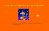 Les deux sorciers à l Halloween Une histoire de Charles-Étienne et Alexandre Octobre 2008.