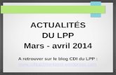 ACTUALITÉS DU LPP Mars - avril 2014 A retrouver sur le blog CDI du LPP : .
