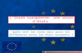 LUnion Européenne: une union détats. - Quels sont les liens mais aussi les différences entre les états européens ?