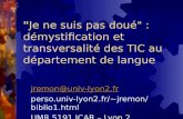 "Je ne suis pas doué" : démystification et transversalité des TIC au département de langue jremon@univ-lyon2.fr perso.univ-lyon2.fr/~jremon/biblio1.html.