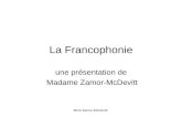 Mme Zamor-McDevitt La Francophonie une présentation de Madame Zamor-McDevitt.