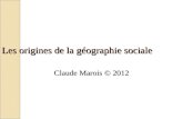 Les origines de la géographie sociale Claude Marois © 2012.
