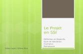 Le Projet en SSI Définition et Objectifs, Outil de Validation Exemples Remarques Gilles Cayol / Olivier Ruiz.